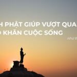 Kinh Phật giúp vượt qua khó khăn cuộc sống